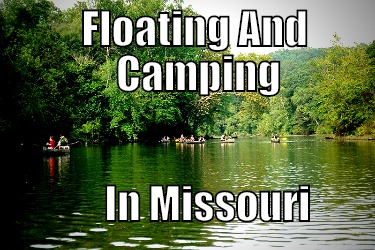 Floating and Camping In Missouri